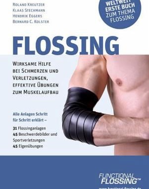 Flossing: Wirksame Hilfe bei Schmerzen u. Verletzungen, effektive Übungen zum Muskelaufbau