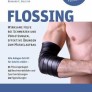 Flossing: Wirksame Hilfe bei Schmerzen u. Verletzungen, effektive Übungen zum Muskelaufbau